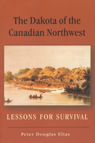 Könyv Dakota of the Canadian Northwest Peter Douglas Elias