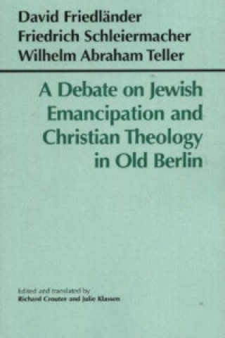 Книга Debate on Jewish Emancipation and Christian Theology in Old Berlin Wilhelm Abraham Teller