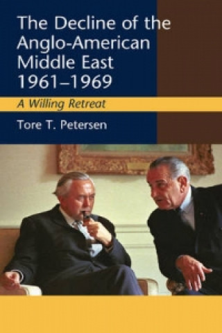 Kniha Decline of the Anglo-American Middle East, 1961-1969 Tore T. Petersen