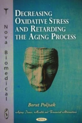 Kniha Decreasing Oxidative Stress & Retarding the Aging Process Borut Poljsak