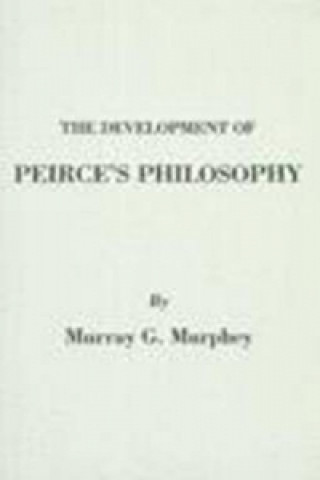Könyv Development of Peirce's Philosophy Murray G. Murphey