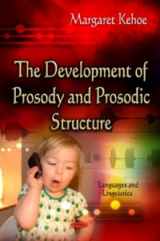 Könyv Development of Prosody & Prosodic Structure Margaret Kehoe
