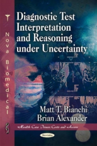 Knjiga Diagnostic Test Interpretation & Reasoning Under Uncertainty Brian Alexander