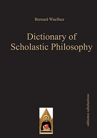 Kniha Dictionary of Scholastic Philosophy Bernard Wuellner