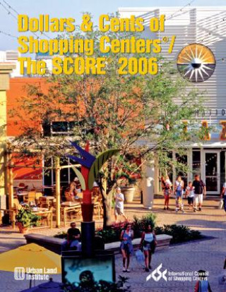 Kniha Dollars & Cents of Shopping Centers (R)/The SCORE (R) 2006 Urban Land Institute