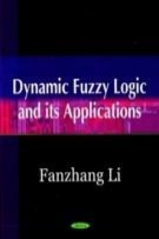 Carte Dynamic Fuzzy Logic & its Applications Fanzhang Li