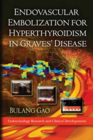 Knjiga Endovascular Embolization for Hyperthyroidism in Graves' Disease Bulang Gao