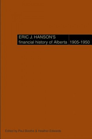 Kniha Eric J. Hanson's Financial History of Alberta, 1905-1950 Eric J. Hanson