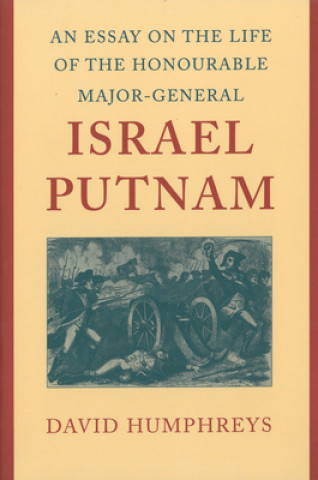 Carte Essay on the Life of the Honourable Major-General Israel Putnam David Humphreys