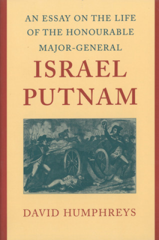 Livre Essay on the Life of the Honourable Major-General Israel Putnam David Humphreys