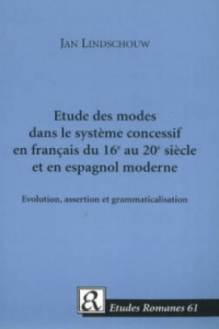 Carte Etude des modes dans le systeme concessif en francais du 16e au 20e siecle et en espagnol moderne Jan Lindschouw