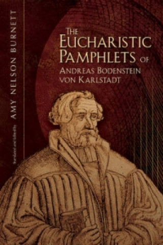 Книга Eucharistic Pamphlets of Andreas Bodenstein von Karlstadt Amy Nelson Burnett