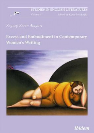 Kniha Excess and Embodiment in Contemporary Women`s Writing Zeynep Zeren Atayurt