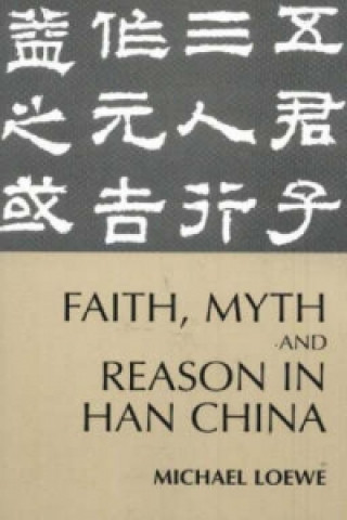 Książka Faith, Myth, and Reason in Han China Michael Loewe