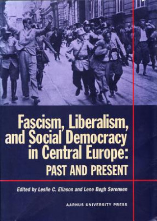 Kniha Fascism, Liberalism & Social Democracy in Central Europe Leslie Eliason