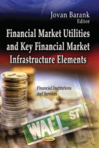 Könyv Financial Market Utilities & Key Financial Market Infrastructure Elements 