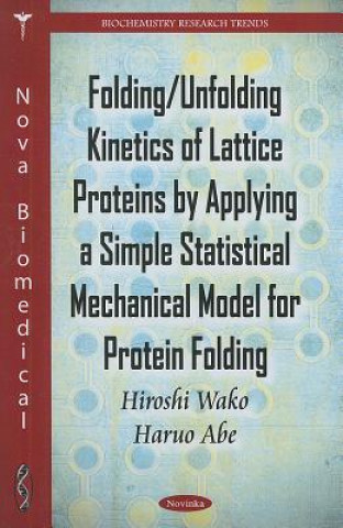 Książka Folding/Unfolding Kinetics of Lattice Proteins by Applying a Simple Statistical Mechanical Model for Protein Folding Haruo Abe