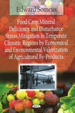 Książka Food Crop Mineral Deficiency & Disturbance Stress Mitigation in Temperate Climatic Regions by Economical & Environmental Valorization of Agricultural Edward Someus