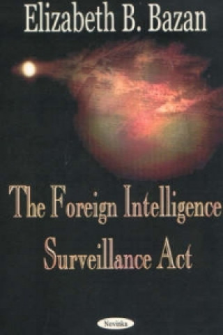 Книга Foreign Intelligence Surveillance Act Elizabeth B. Bazan