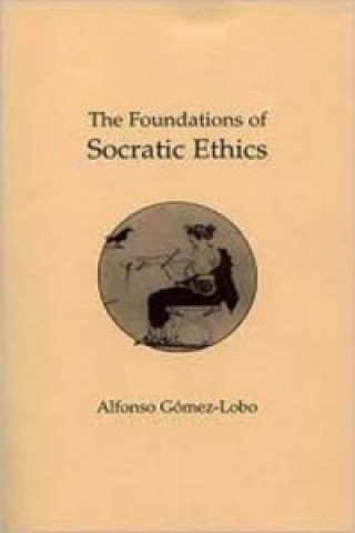 Carte Foundations of Socratic Ethics Alfonso Gomez-Lobo