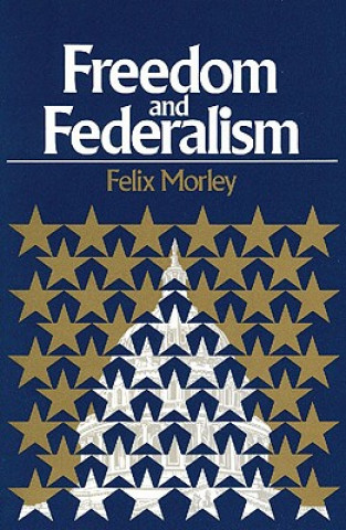 Kniha Freedom & Federalism Felix Morley