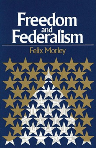 Книга Freedom & Federalism Felix Morley