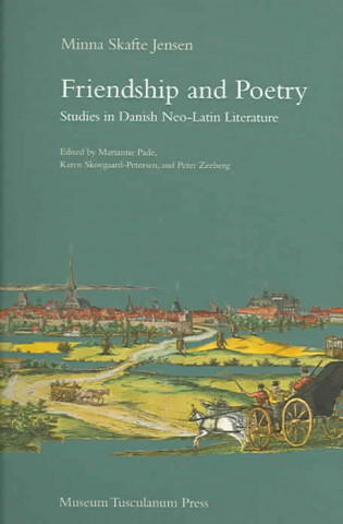 Carte Friendship and Poetry - Studies in Danish NeoLatin  Literature Marianne Pade