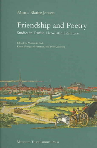 Kniha Friendship and Poetry - Studies in Danish NeoLatin  Literature Marianne Pade