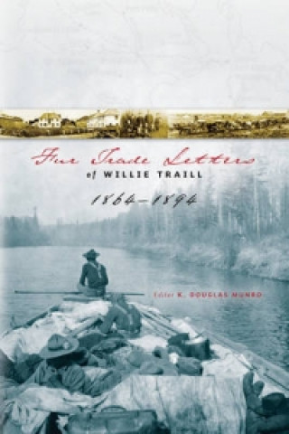 Kniha Fur Trade Letters of Willie Traill 1864-1893 William Edward Traill