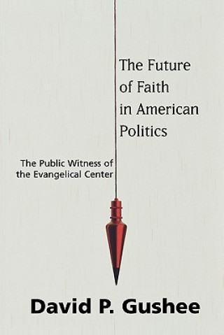 Carte Future of Faith in American Politics David P. Gushee