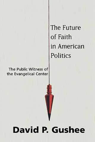 Książka Future of Faith in American Politics David P. Gushee