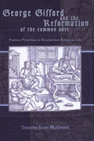 Книга George Gifford and the Reformation of the Common Sort Timothy Scott McGinnis