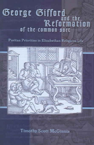 Kniha George Gifford and the Reformation of the Common Sort Timothy Scott McGinnis