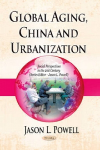 Книга Global Aging, China & Urbanization Jason L. Powell