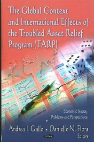 Könyv Global Context & International Effects of the Troubled Asset Relief Program (TARP) 