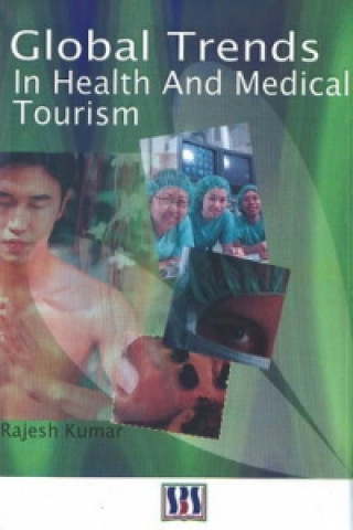 Könyv Global Trends in Health & Medical Tourism Rajesh Kumar