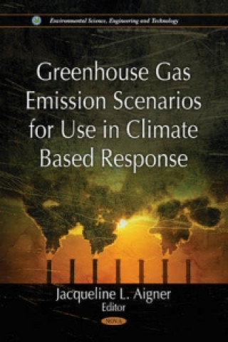 Knjiga Greenhouse Gas Emission Scenarios for Use in Climate Based Response 