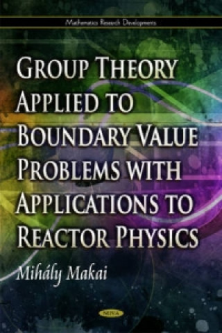 Książka Group Theory Applied to Boundary Value Problems with Applications to Reactor Physics Mihaly Makai