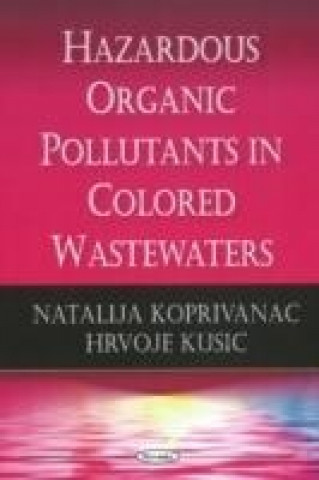 Kniha Hazardous Organic Pollutants in Colored Wastewaters Hrvoje Kusic