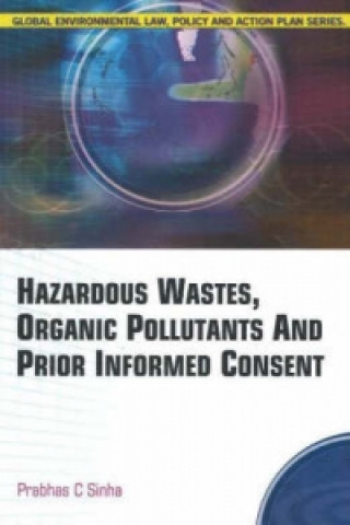 Kniha Hazardous Wastes, Organic Pollutants & Prior Informed Consent Dr. Prabhas Chandra Sinha