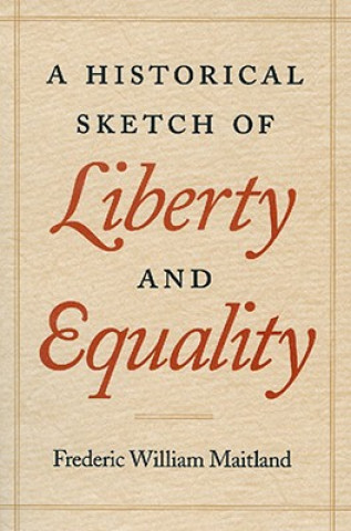Könyv Historical Sketch of Liberty and Equality Frederic William Maitland