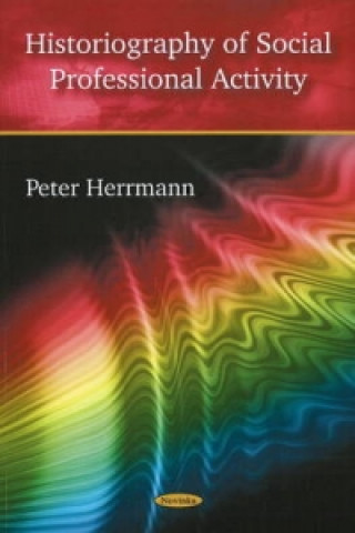 Kniha Historiography of Social Professional Activity Peter Herrmann