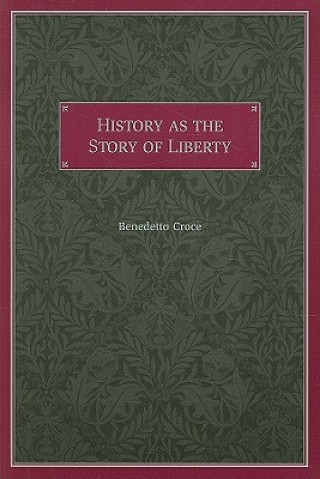 Carte History as the Story of Liberty Benedetto Croce