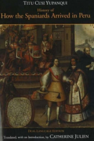 Kniha History of How the Spaniards Arrived in Peru Titu Cusi Yupanqui