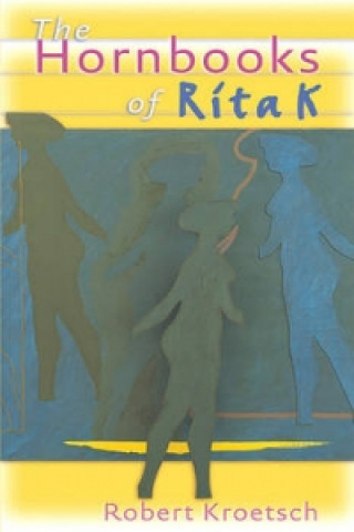 Knjiga Hornbooks of Rita K Robert Kroetsch
