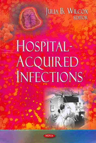 Könyv Hospital-Acquired Infections Julia B. Wilcox