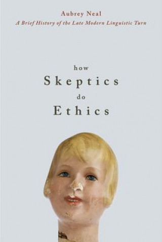 Buch How Skeptics Do Ethics Aubrey Neal