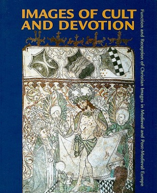 Carte Images of Cult and Devotion - Function and Reception of Christian Images in Medieval and PostMedieval Europe Soren Kaspersen
