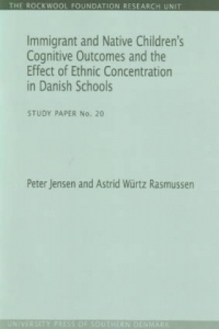 Kniha Immigrant & Native Children's Cognitive Outcomes & the Effect of Ethnic Concentration in Danish Schools Peter Jensen