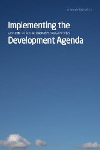 Livre Implementing the World Intellectual Property Organizationas Development Agenda Jeremy De Beer